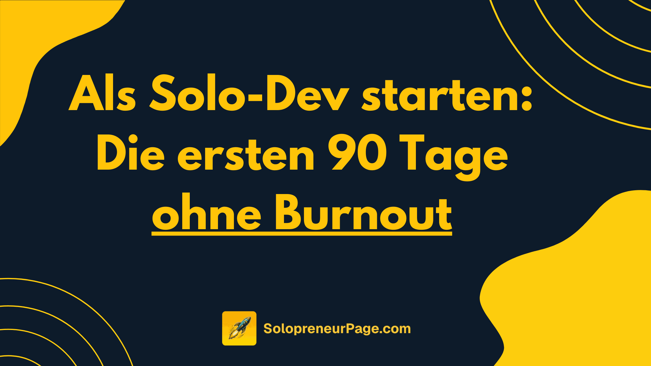 Als Solo-Dev starten: Die ersten 90 Tage ohne Burnout