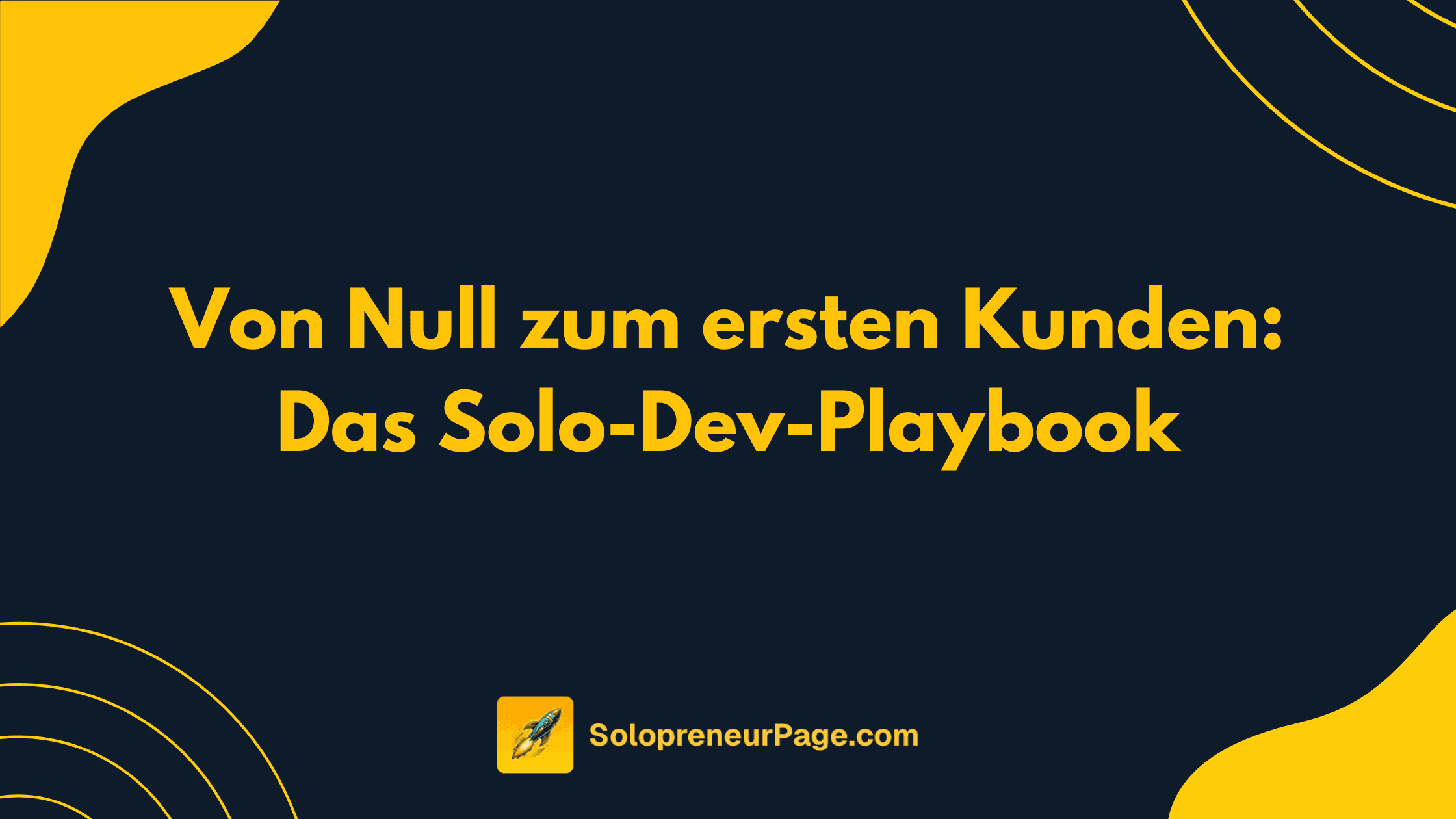 Von Null zum ersten Kunden: Das Solo-Dev-Playbook