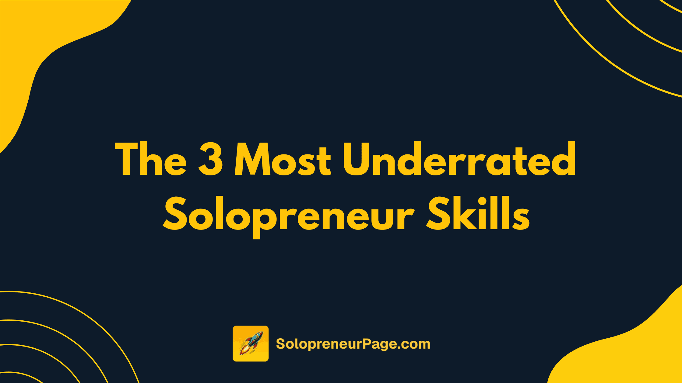 The 3 Most Underrated Solopreneur Skills (And Why Nobody Talks About Them)