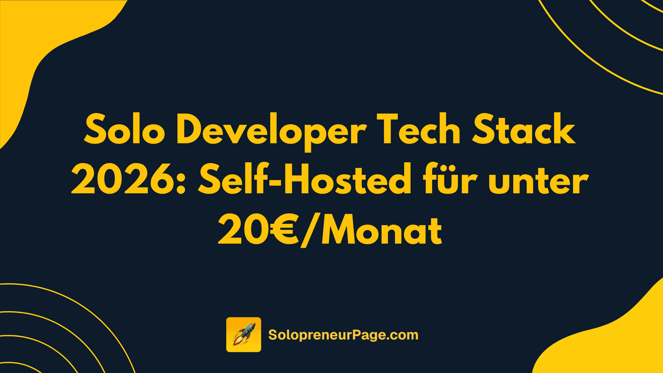 Der 2026 Solo-Dev-Stack: Low-Budget, Self-Hosted, Volle Kontrolle