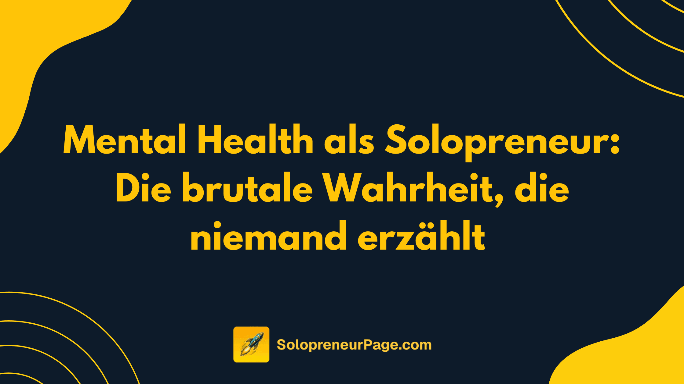 Die versteckten Kosten des Solopreneurship: Was niemand über Mental Health sagt