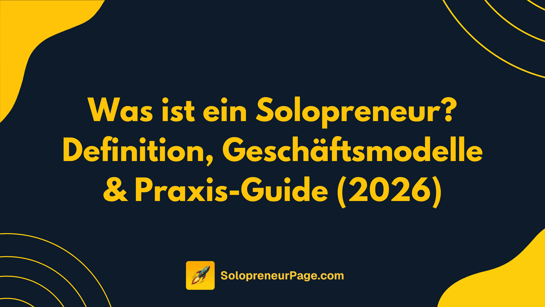 Was ist ein Solopreneur? Definition, Geschäftsmodelle & Praxis-Guide (2026)