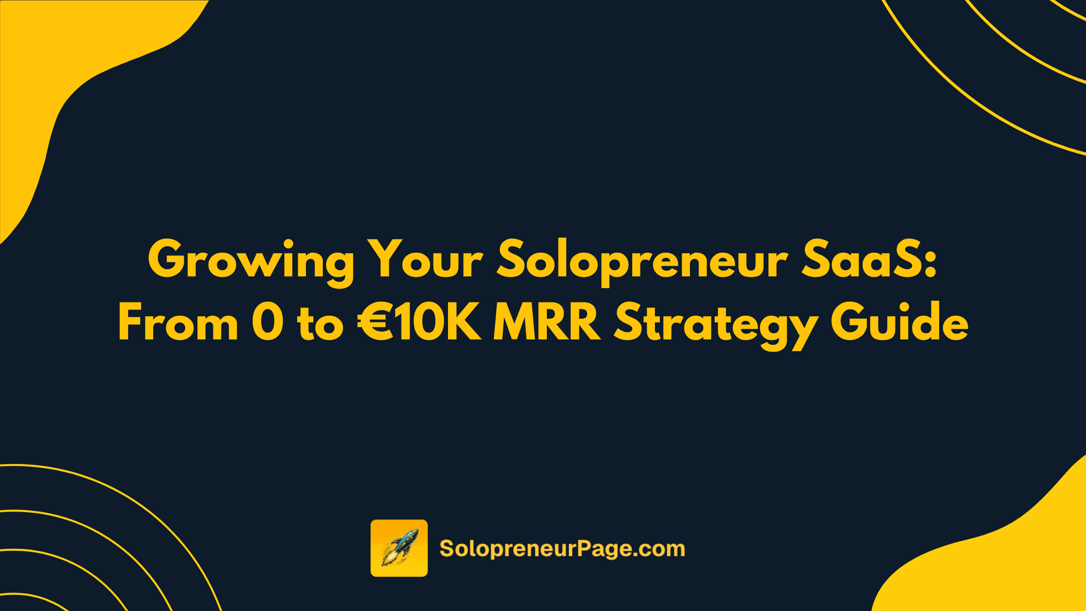 Growing Your Solopreneur SaaS: From 0 to €10K MRR Strategy Guide