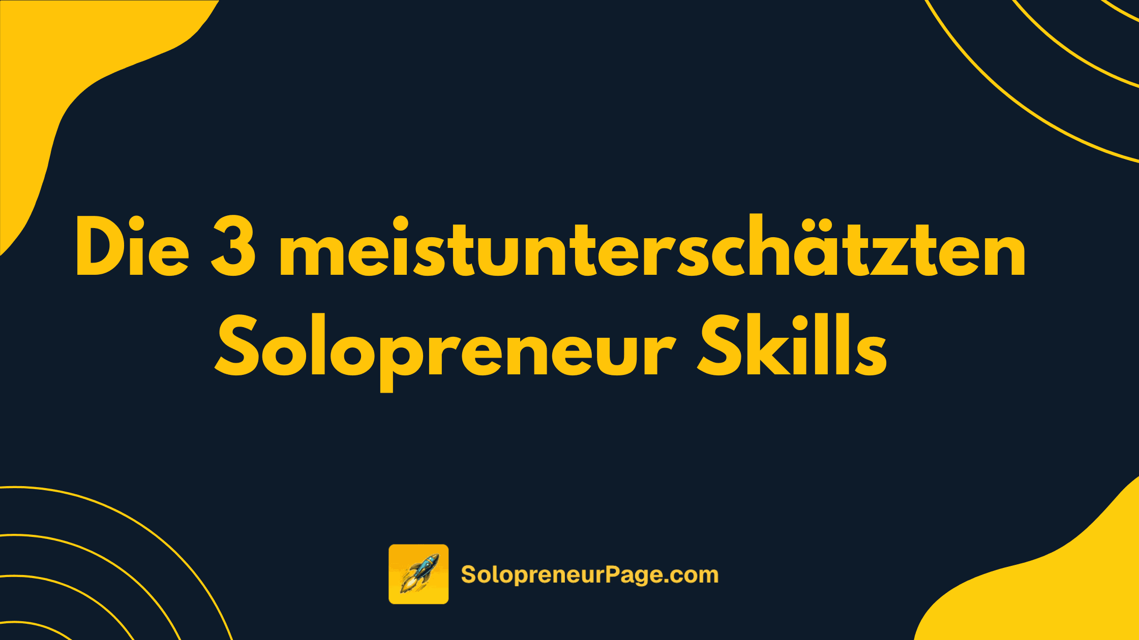 Die 3 meistunterschätzten Skills als Solopreneur