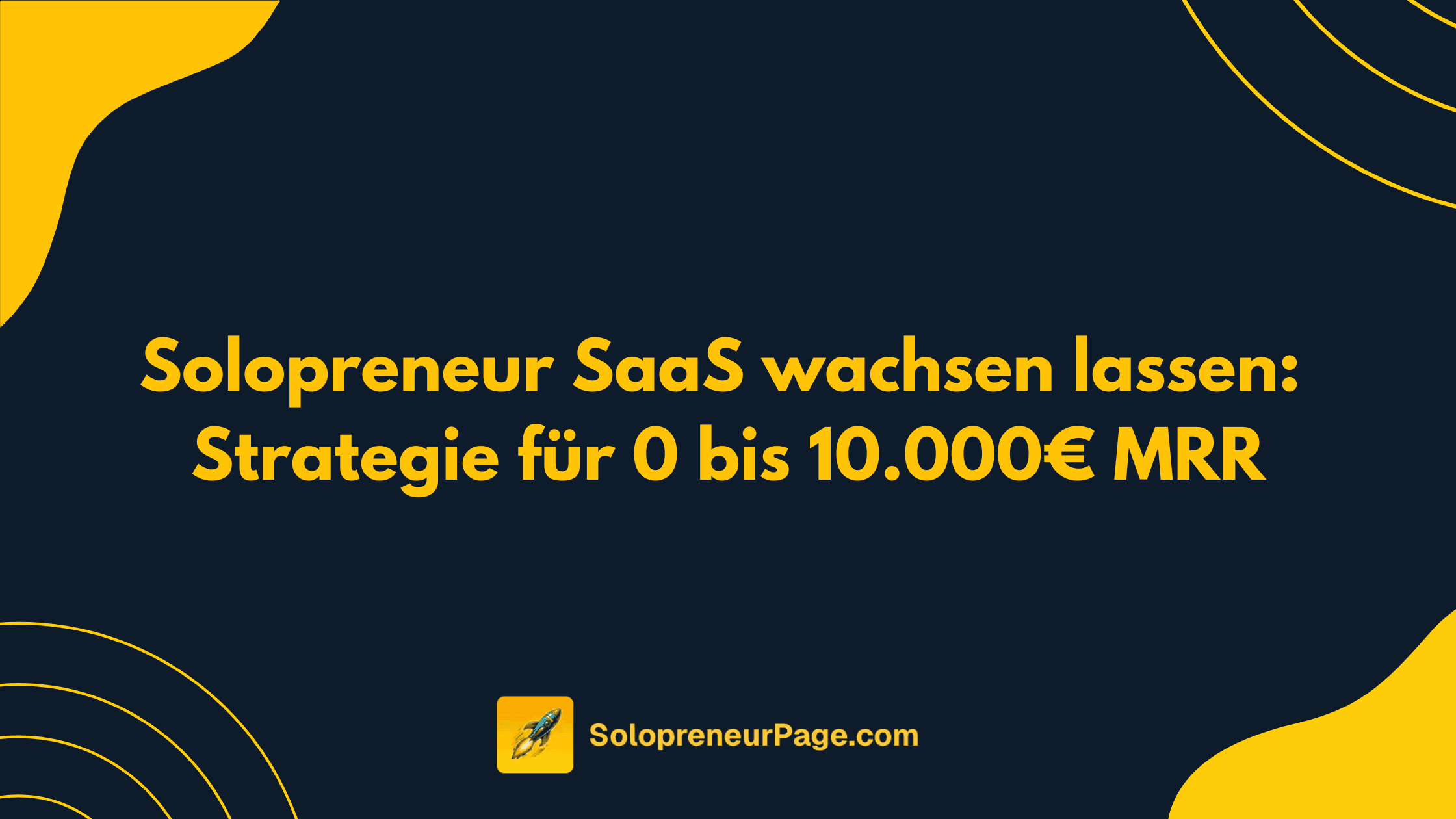 Solopreneur SaaS wachsen lassen: Strategie für 0 bis 10.000€ MRR