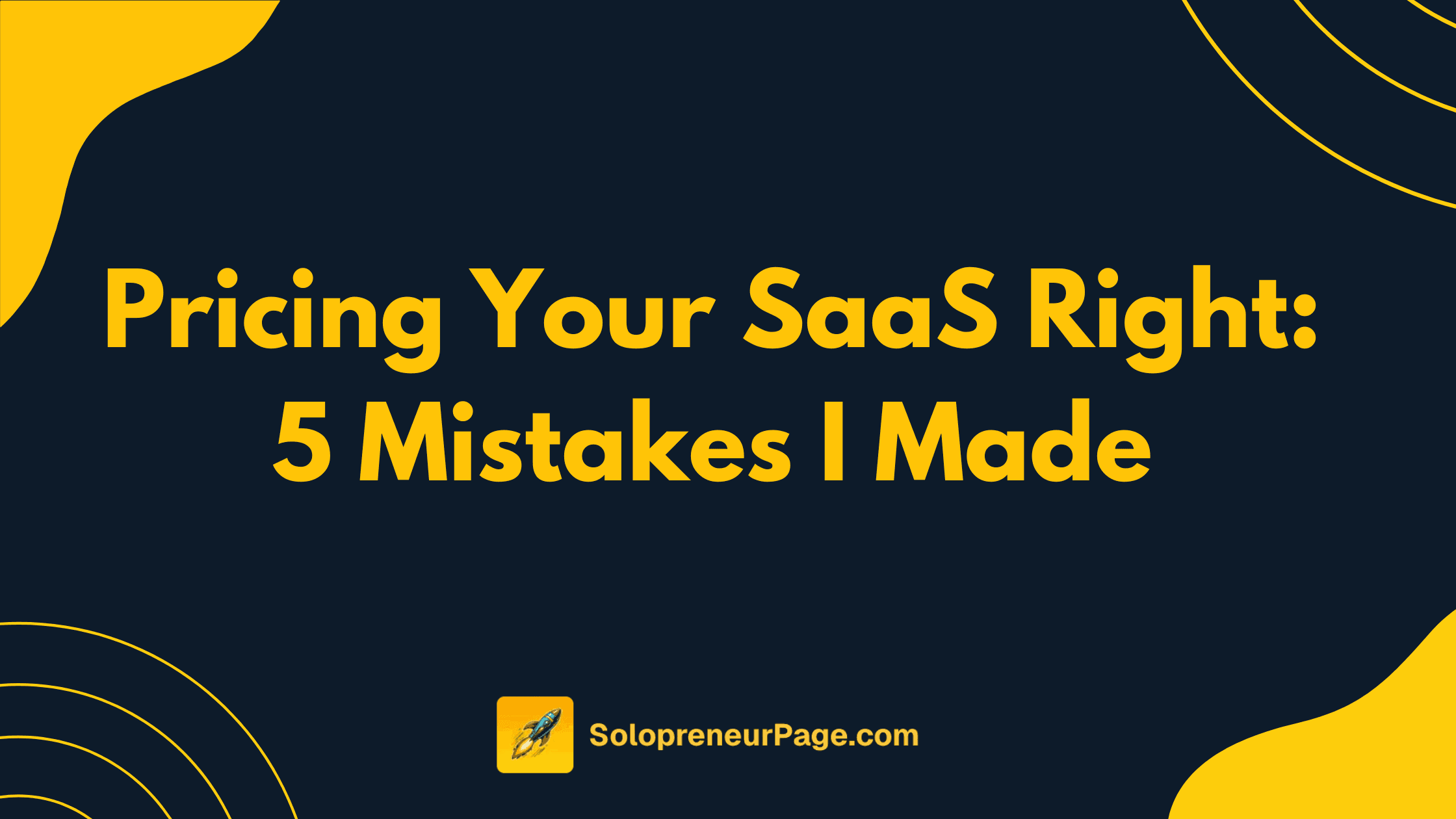 Pricing Your SaaS Right: 5 Mistakes I Made