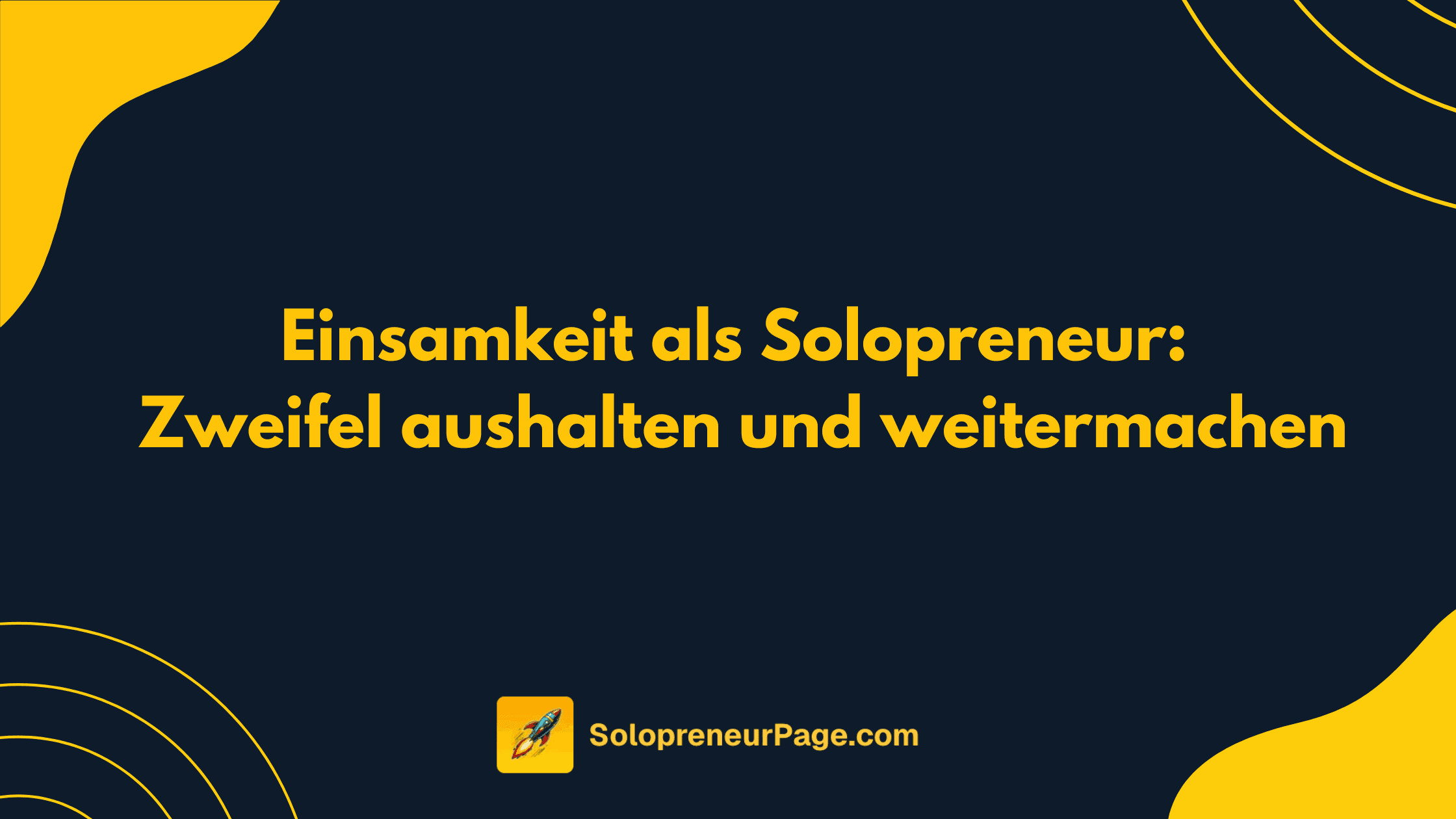 Einsamkeit als Solopreneur: Zweifel aushalten und weitermachen